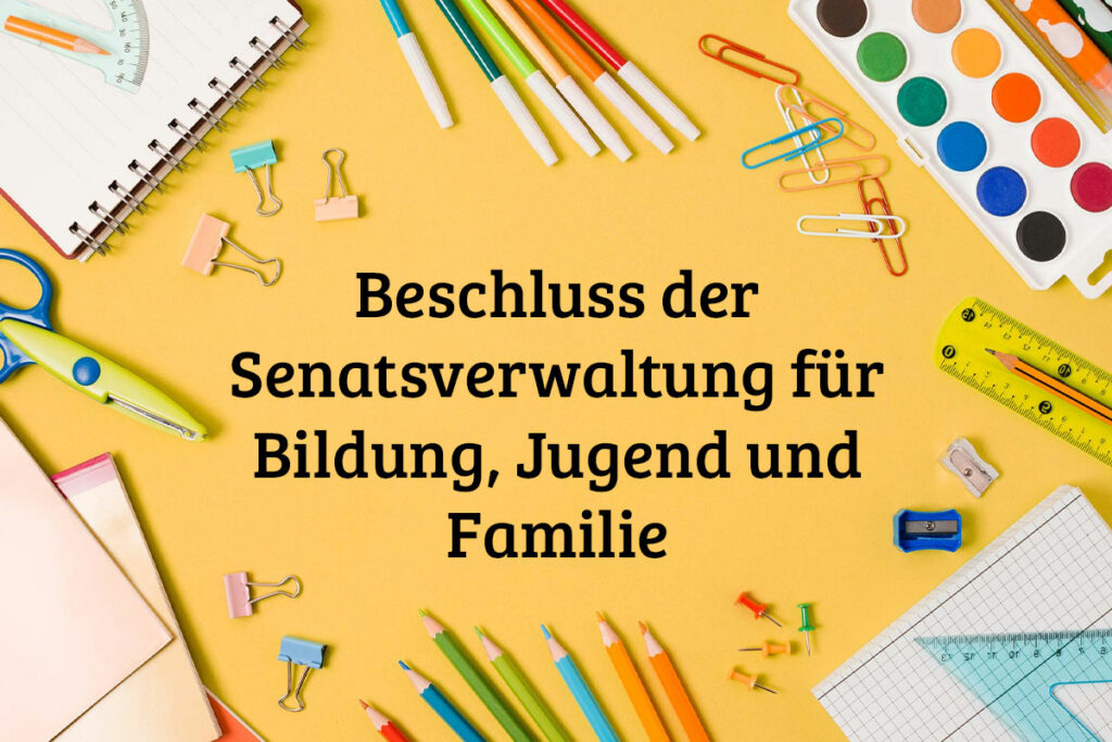 Beschluss der Senatsverwaltung für Bildung, Jugend und Familie